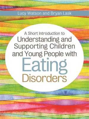 cover image of A Short Introduction to Understanding and Supporting Children and Young People with Eating Disorders
